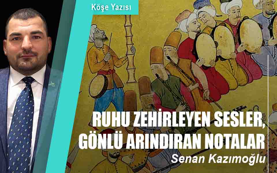 RUHU ZEHİRLEYEN SESLER, GÖNLÜ ARINDIRAN NOTALAR